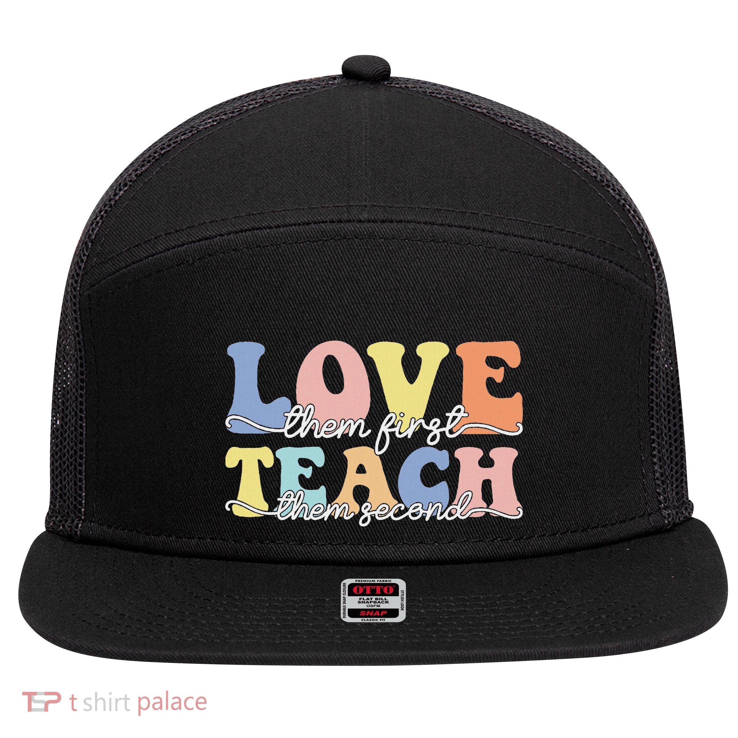 Love Them First Teach Them Second Inspirational Teacher 7 Panel Mesh Trucker Snapback Hat