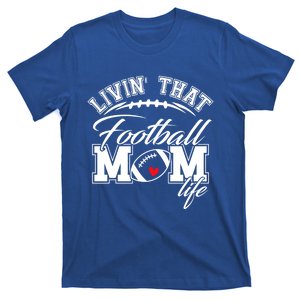 Livin That Football Mom Life Game Day Gift Football Mom Great Gift T-Shirt