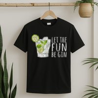 Let The Fun Be Gin T-Shirt