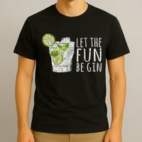 Let The Fun Be Gin T-Shirt
