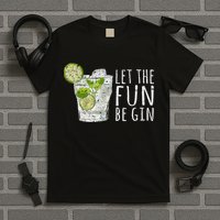 Let The Fun Be Gin T-Shirt