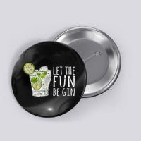 Let The Fun Be Gin Button