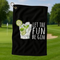 Let The Fun Be Gin Golf Towel