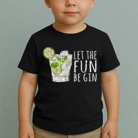 Let The Fun Be Gin Toddler T-Shirt