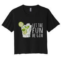 Let The Fun Be Gin Women's Crop Top Tee