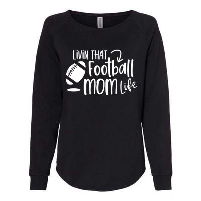 Livin That Football Mom Life Football Mom Gift Cool Gift Womens California Wash Sweatshirt