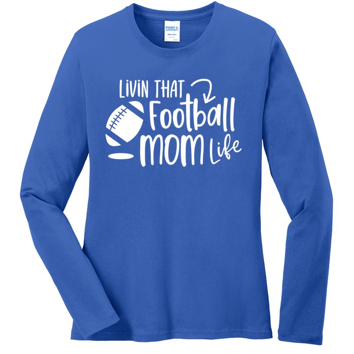 Livin That Football Mom Life Football Mom Gift Cool Gift Ladies Long Sleeve Shirt