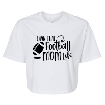 Livin That Football Mom Life Football Mom Gift Cool Gift Bella+Canvas Jersey Crop Tee