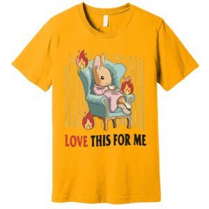 Love This For Me Premium T-Shirt