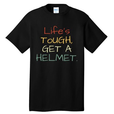 LifeS Tough Get A Helmet LifeS Tough Get A Helmet Man Tall T-Shirt