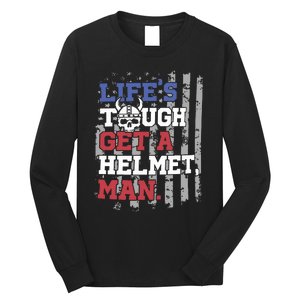 Lifes Tough Get A Helmet Man Long Sleeve Shirt