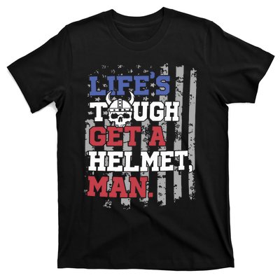 Lifes Tough Get A Helmet Man T-Shirt