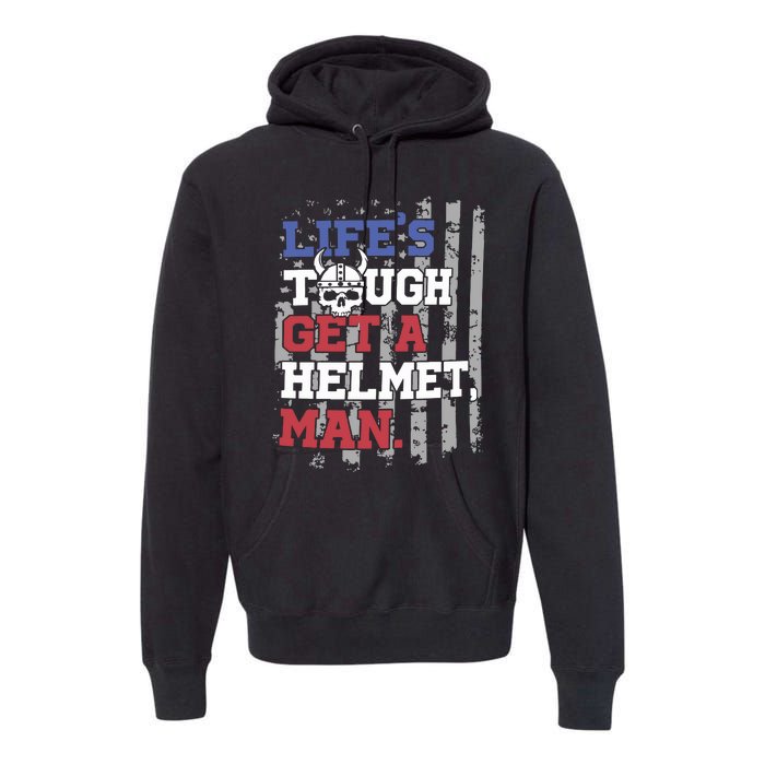 Lifes Tough Get A Helmet Man Premium Hoodie