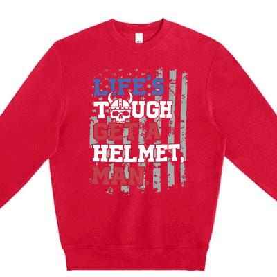 Lifes Tough Get A Helmet Man Premium Crewneck Sweatshirt