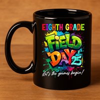 Let The Games Begin Eighth Grade Field Day 2025 Teacher 11oz C Handle Ceramic Mug