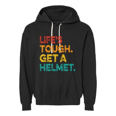 Life Tough Get A Helmet Man Funny Vintage Garment-Dyed Fleece Hoodie