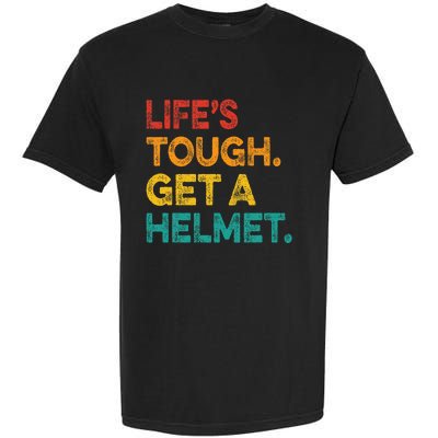 Life Tough Get A Helmet Man Funny Vintage Garment-Dyed Heavyweight T-Shirt