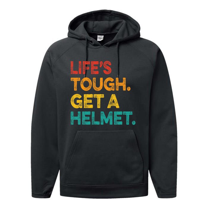 Life Tough Get A Helmet Man Funny Vintage Performance Fleece Hoodie