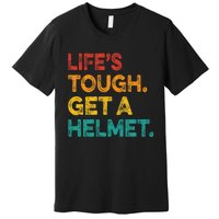 Life Tough Get A Helmet Man Funny Vintage Premium T-Shirt