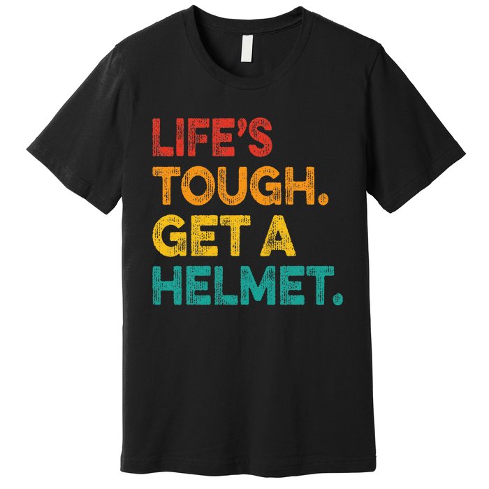 Life Tough Get A Helmet Man Funny Vintage Premium T-Shirt