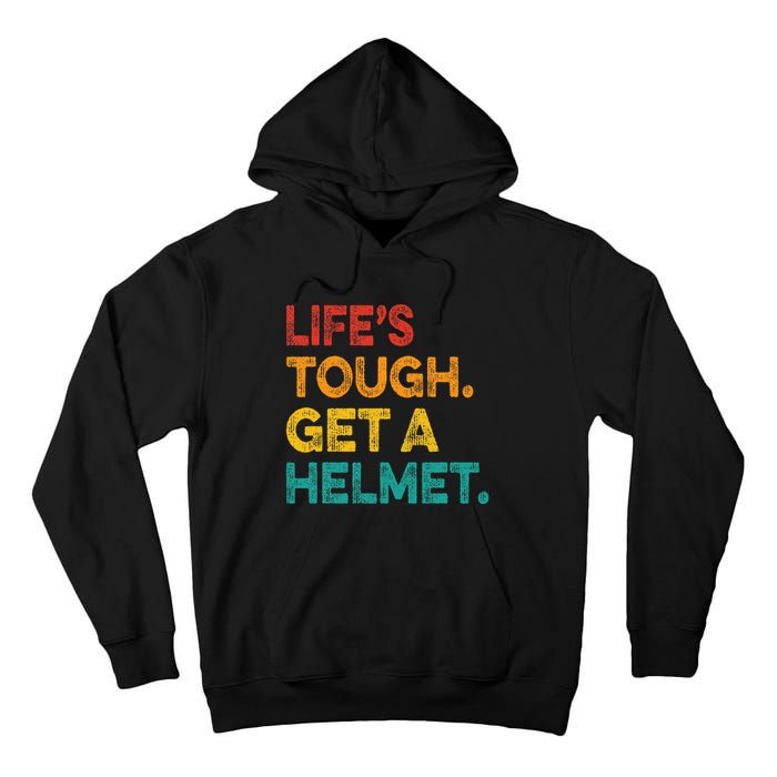 Life Tough Get A Helmet Man Funny Vintage Tall Hoodie