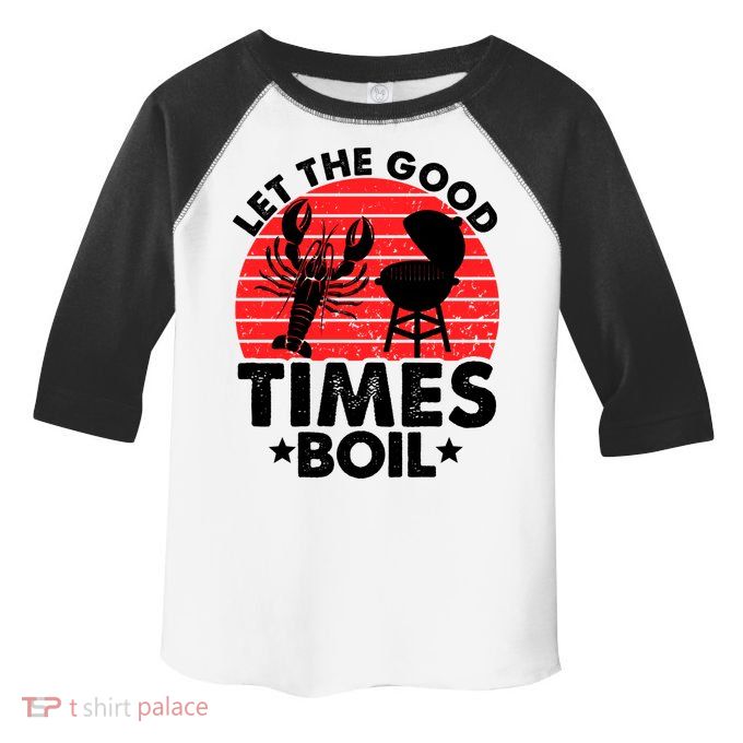 Let The Good Times Boil Funny Crawfish Toddler Fine Jersey T-Shirt
