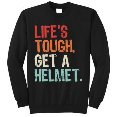 LifeS Tough Get A Helmet Funny Quote For Wo And Tall Sweatshirt