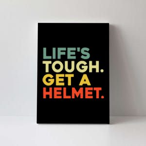 Lifes Tough Get A Helmet Canvas