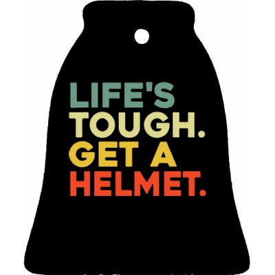 Lifes Tough Get A Helmet Ceramic Bell Ornament