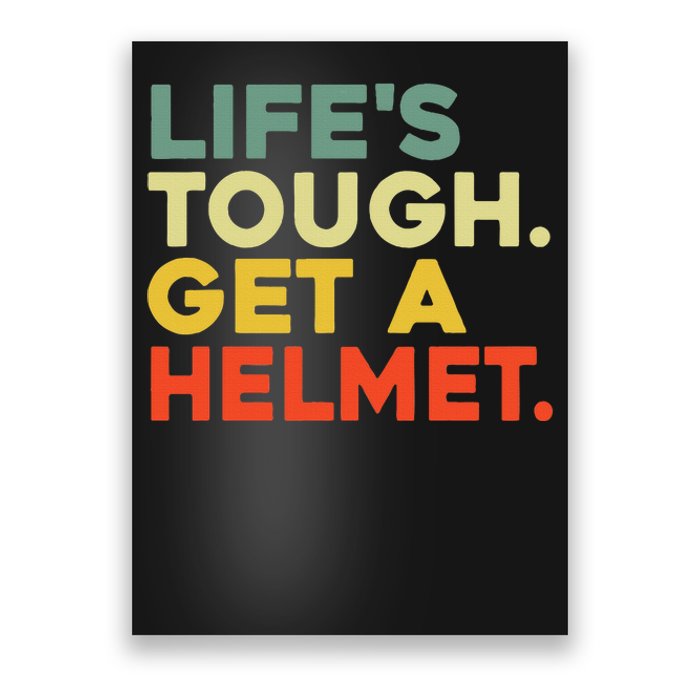 Lifes Tough Get A Helmet Poster