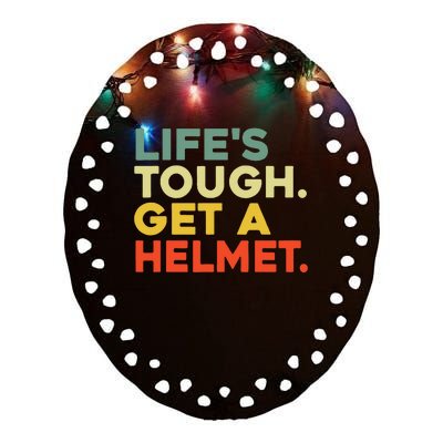 Lifes Tough Get A Helmet Ceramic Oval Ornament