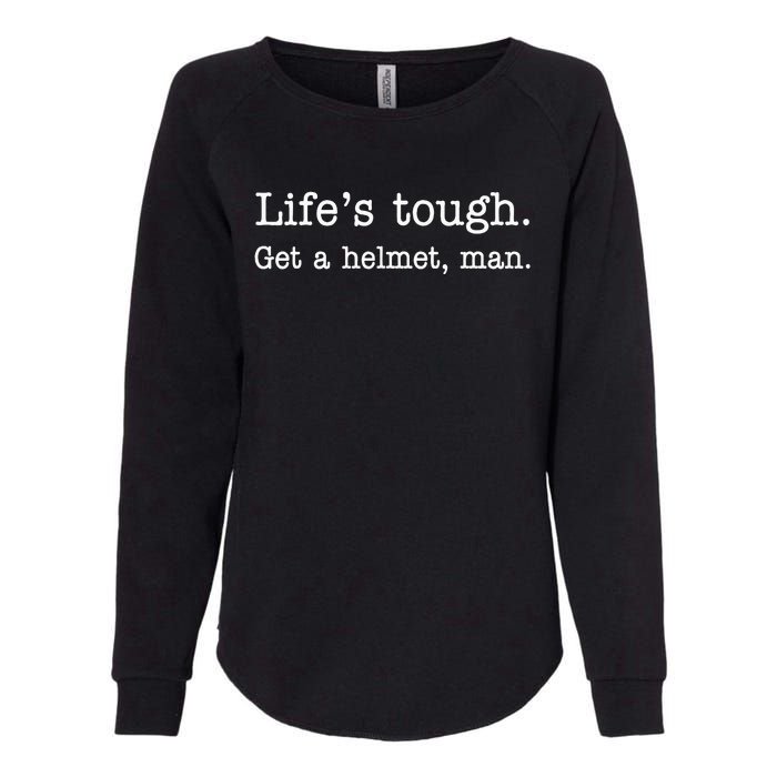 Life's Tough Get a Helmet Man Funny Vintage Womens California Wash Sweatshirt