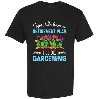 Love To Garden Retirement Plan Gardening Gardener Gift Garment-Dyed Heavyweight T-Shirt