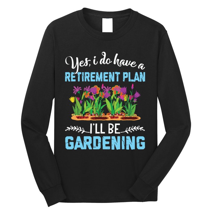 Love To Garden Retirement Plan Gardening Gardener Gift Long Sleeve Shirt