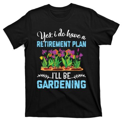 Love To Garden Retirement Plan Gardening Gardener Gift T-Shirt