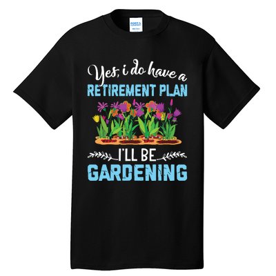 Love To Garden Retirement Plan Gardening Gardener Gift Tall T-Shirt