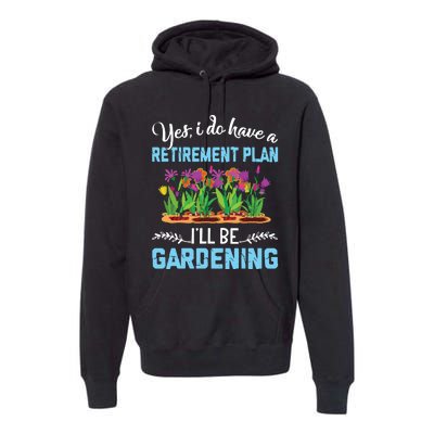 Love To Garden Retirement Plan Gardening Gardener Gift Premium Hoodie