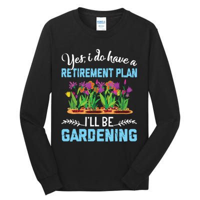 Love To Garden Retirement Plan Gardening Gardener Gift Tall Long Sleeve T-Shirt