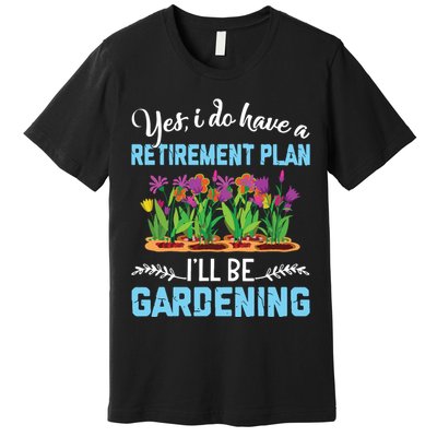 Love To Garden Retirement Plan Gardening Gardener Gift Premium T-Shirt