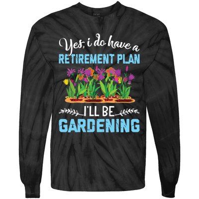 Love To Garden Retirement Plan Gardening Gardener Gift Tie-Dye Long Sleeve Shirt