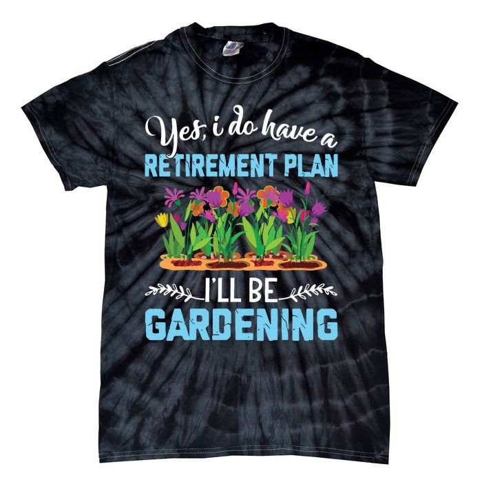 Love To Garden Retirement Plan Gardening Gardener Gift Tie-Dye T-Shirt