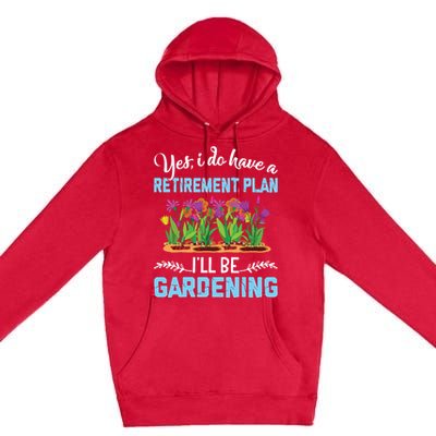 Love To Garden Retirement Plan Gardening Gardener Gift Premium Pullover Hoodie