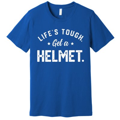 LifeS Tough Get A Helmet Funny Premium T-Shirt