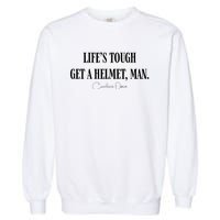 LifeS Tough Get A Helmet Man Garment-Dyed Sweatshirt