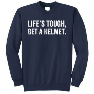 Life’S Tough Get A Helmet Man Lifes Tough Get A Helmet Man Conservative Gift Sweatshirt