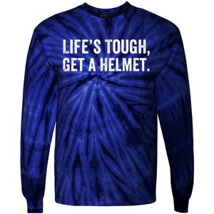 Life’S Tough Get A Helmet Man Lifes Tough Get A Helmet Man Conservative Gift Tie-Dye Long Sleeve Shirt