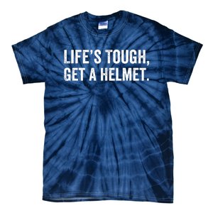 Life’S Tough Get A Helmet Man Lifes Tough Get A Helmet Man Conservative Gift Tie-Dye T-Shirt