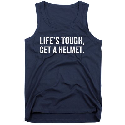 Life’S Tough Get A Helmet Man Lifes Tough Get A Helmet Man Conservative Gift Tank Top