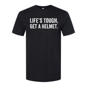 Life’S Tough Get A Helmet Man Lifes Tough Get A Helmet Man Conservative Gift Softstyle CVC T-Shirt