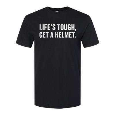 Life’S Tough Get A Helmet Man Lifes Tough Get A Helmet Man Conservative Gift Softstyle CVC T-Shirt